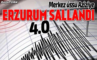 Erzurum'da 4 büyüklüğünde deprem