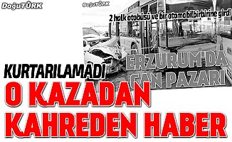 Erzurum'daki trafik kazasından acı haber