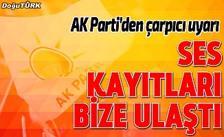 AK Parti'den çarpıcı uyarı: Kayıtlar bize ulaştı