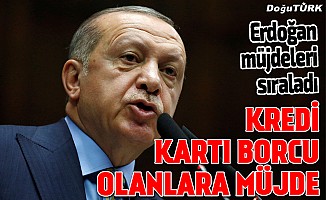 Erdoğan'dan kredi kartı borcu olanlara müjde!