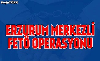 Erzurum merkezli FETÖ operasyonu