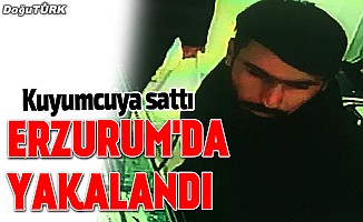 Kuyumcuya sattı, Erzurum’da yakalandı
