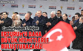 Erdoğan: Erzurum'u daha büyük hizmetlerle buluşturacağız