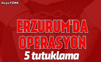 Erzurum merkezli 3 ildeki terör operasyonunda 5 tutuklama