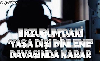 Erzurum'daki ‘yasa dışı dinleme’ davasında karar