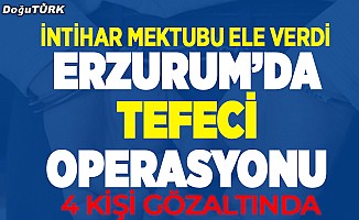 Erzurum'da tefecilik operasyonu: 4 gözaltı
