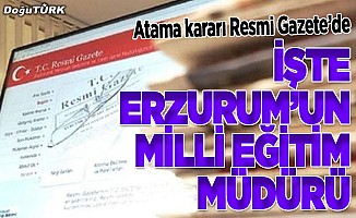 Atama Kararları Resmi Gazete’de; İşte Erzurum’un Milli Eğitim Müdürü