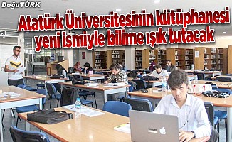 Atatürk Üniversitesinin kütüphanesi yeni ismiyle bilime ışık tutacak