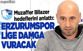 Bilazer: Erzurumspor lige damga vuracak