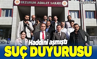 Erzurum’da suç duyurusunda bulundular