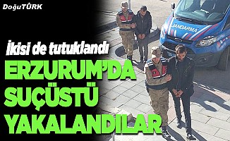 Erzurum'da, suçüstü yakalandılar