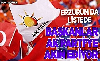 Başkanlar AK Parti’ye geçmek istiyor; Erzurum da listede