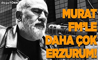 Murat FM’le daha çok Erzurum!