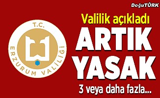 Erzurum'da yeni yasaklar
