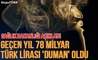 Geçen yıl 78 milyar Türk lirası 'duman' oldu