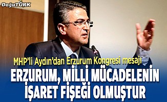 MHP'li Aydın, Erzurum Kongresi'nin 101. yılını kutladı