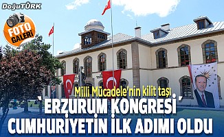 Milli Mücadele'nin kilit taşı "Erzurum Kongresi" Cumhuriyetin ilk adımı oldu