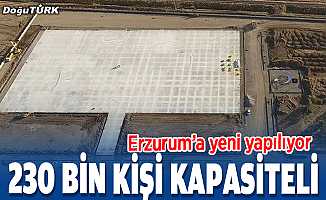 Erzurum'a 230 bin kişi kapasiteli miting alanı