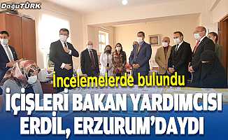 İçişleri Bakan Yardımcısı Erdil, Erzurum'da incelemelerde bulundu