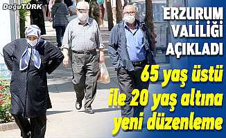 Erzurum'da 65 yaş ve üstü ile 20 yaş altına yeni düzenleme