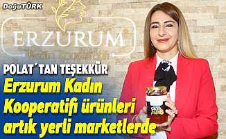 Erzurum Kadın Kooperatifi ürünleri artık yerli marketlerde...