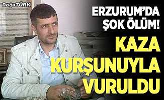 Erzurum’da şok ölüm; Kaza kurşunuyla vuruldu