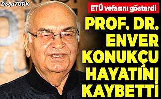 Prof. Dr. Enver Konukçu hayatını kaybetti