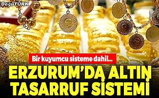 Erzurum’da Altın Tasarruf Sistemi