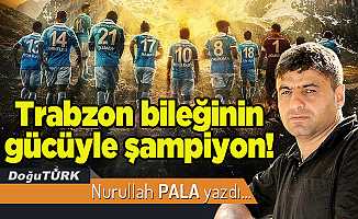 Trabzon bileğinin gücüyle şampiyon!