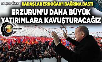 Erdoğan: Erzurum için büyük hayallerimiz var