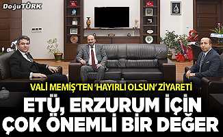 Vali Memiş: ETÜ, Erzurum için çok önemli bir değer