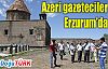 AZERBAYCANLI GAZETECİLER ERZURUM'UN TARİHİ MEKANLARINI ZİYARET ETTİ