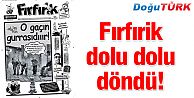 FIRFIRİK DOLU DOLU DÖNDÜ!