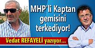 MHP'li Kaptan gemisini terkediyor!