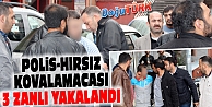 POLİS KOVALAMACA NETİCESİNDE 3 HIRSIZI YAKALADI
