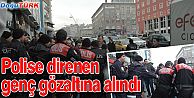 POLİSE DİRENEN GENÇ GÖZALTINA ALINDI