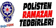 POLİSTEN RAMAZAN TEDBİRLERİ 