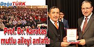 PROF. DR. KARATAŞ, MUTLU AİLEYİ ANLATTI